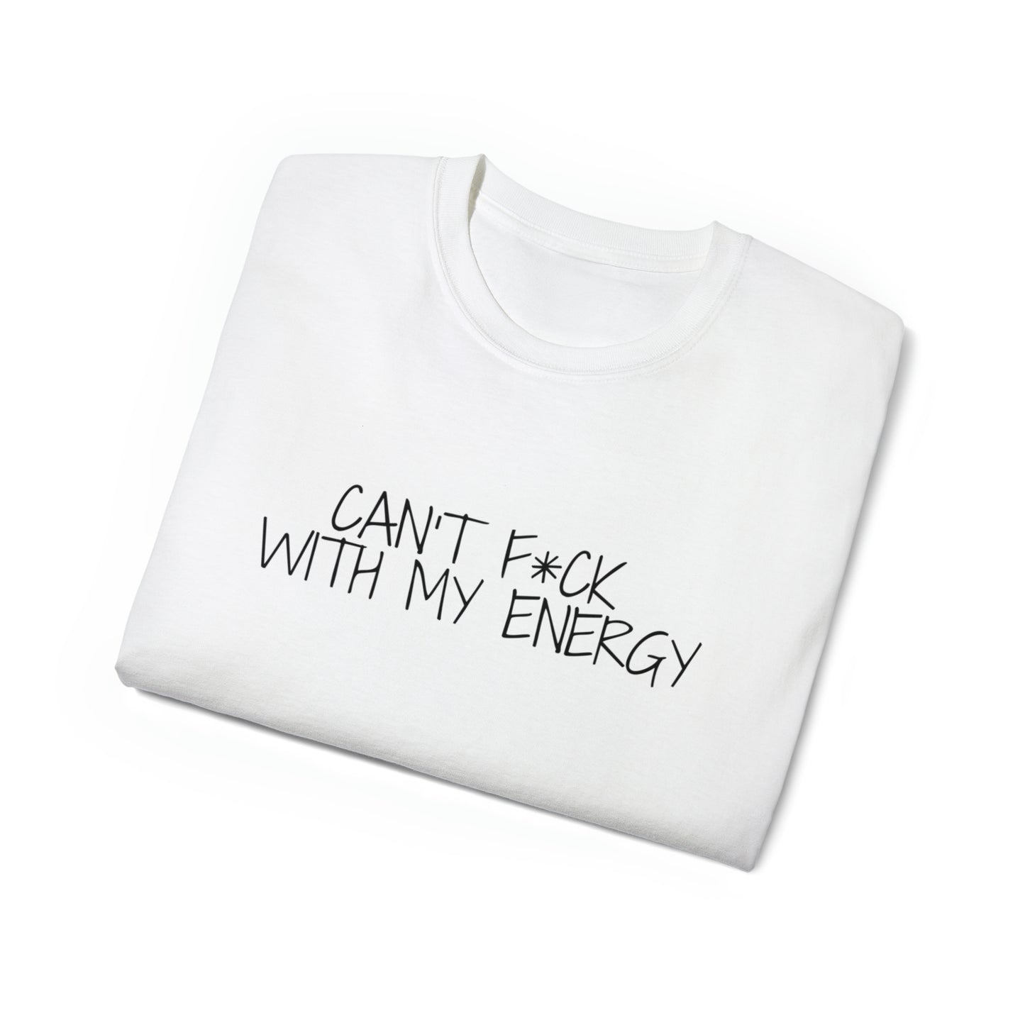 Can't F*ck With My Energy Unisex Tee