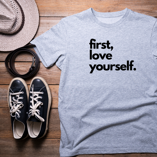 First, Love Yourself Unisex T-Shirt